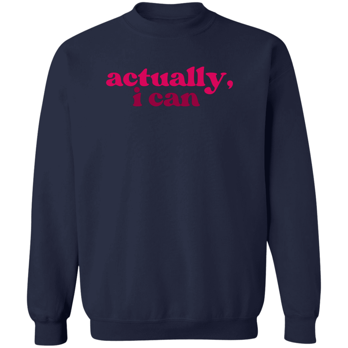 Actually, I Can Sweatshirt