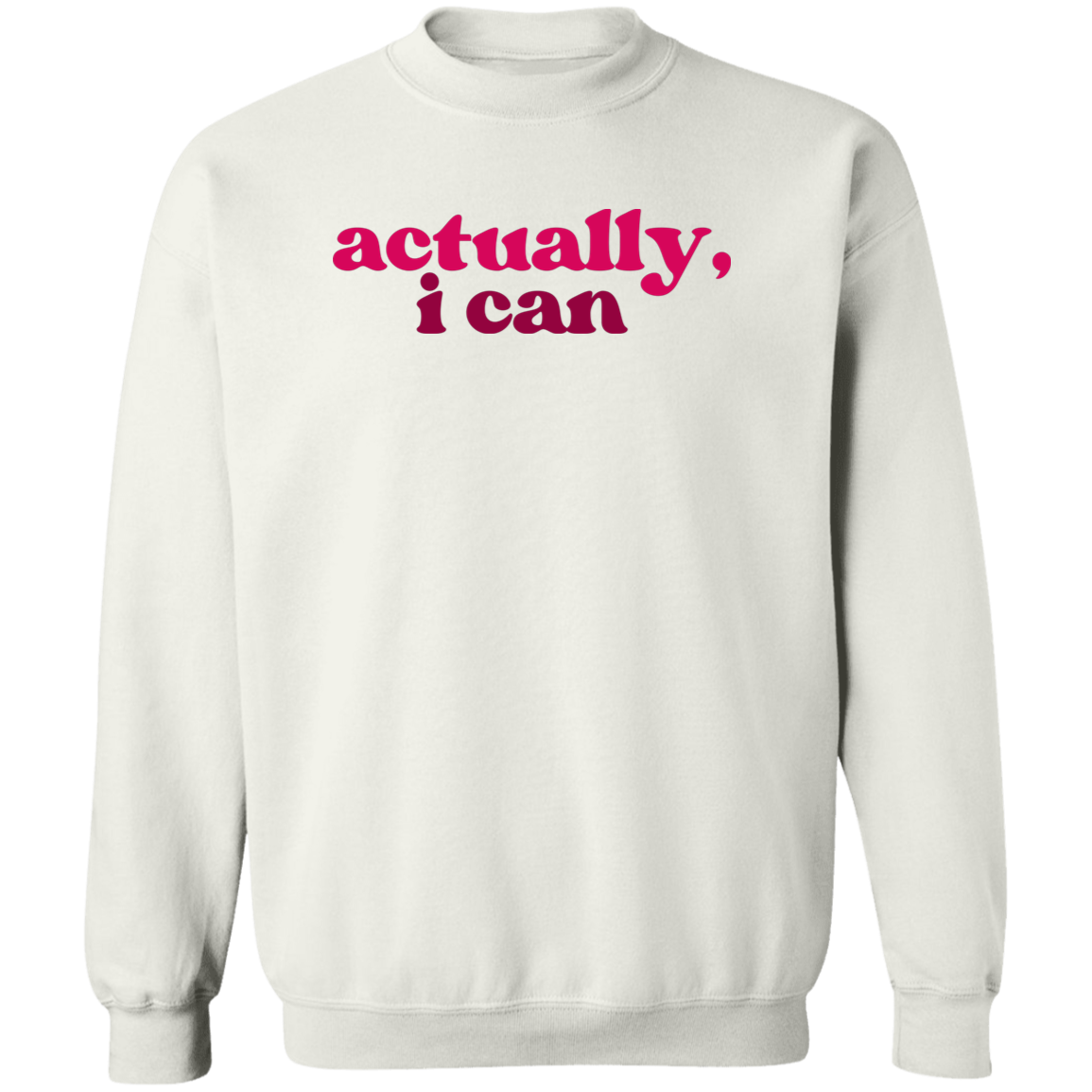 Actually, I Can Sweatshirt